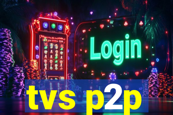 tvs p2p